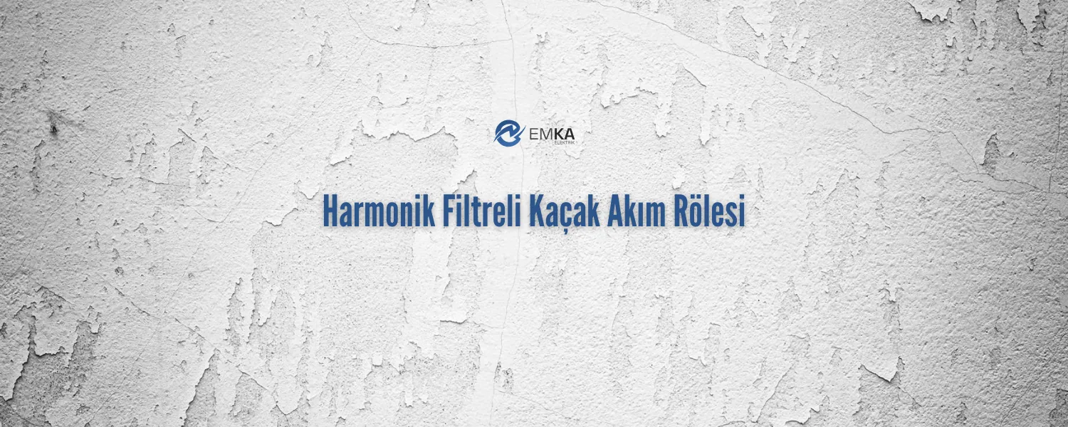 Harmonik Filtreli Kaçak Akım Rölesi