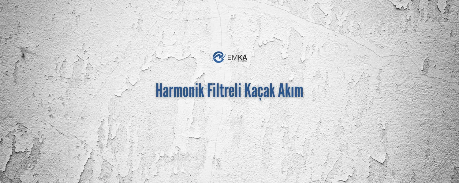 Harmonik Filtreli Kaçak Akım